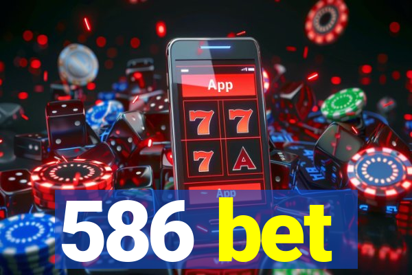 586 bet